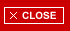 CLOSE